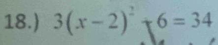 18.) 3(x-2)^2+6=34