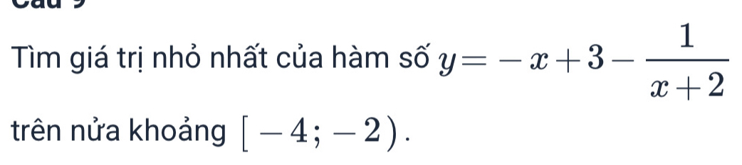 Tìm giá trị nhỏ nhất của hàm số y=-x+3- 1/x+2 
trên nửa khoảng [-4;-2).