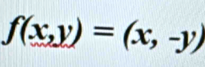 f(x,y)=(x,-y)