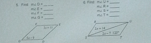 Find m∠ D= _ 6. Find: m∠ U= _
m∠ R= _
_ m∠ E=
m∠ S= _
m∠ F= _
m∠ G= _
m∠ T= _