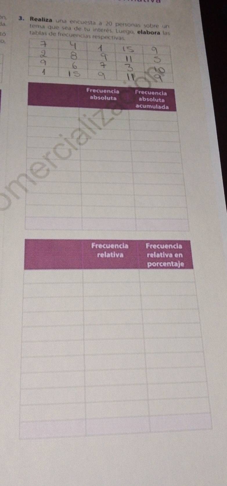 Realiza una encuesta a 20 personas sobre un 
a tema que sea de tu interés. Luego, elabora las 
tablas de frecuencia 
o.