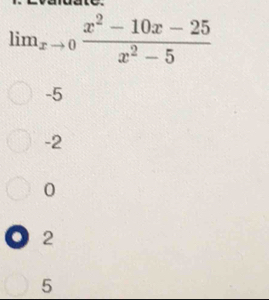 lim_xto 0 (x^2-10x-25)/x^2-5 
-5
-2
0
o 2
5