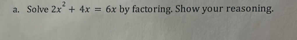 Solve 2x^2+4x=6x by factoring. Show your reasoning.