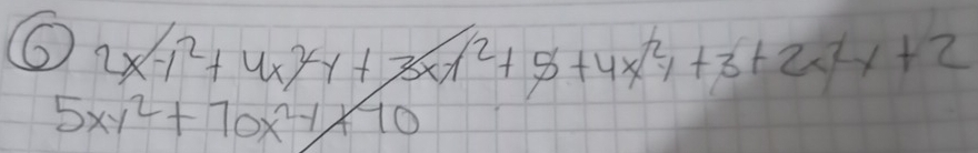 6 2x-1^2+4x^2y+3xy^2+5+4x^2y+3+2x^2y+2
5xy^2+70x^2y+10