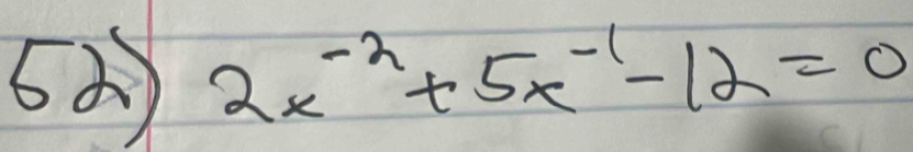 2x^(-2)+5x^(-1)-12=0