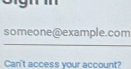 someone@example.com 
Can't access your account?