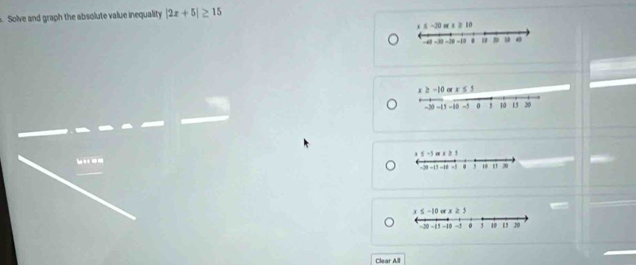 Solve and graph the absolute value inequality |2x+5|≥ 15
b  - m 
Clear All