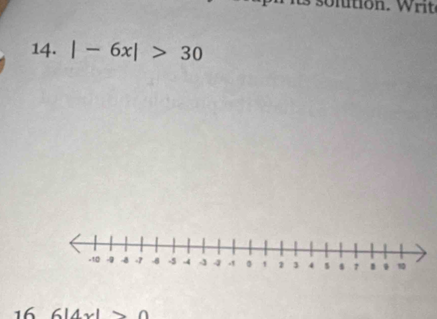 solution. Writ 
14. |-6x|>30
16 6|4x|>0