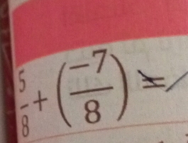  5/8 +( (-7)/8 )=.