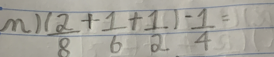 ( 2/8 + 1/6 + 1/2 )- 1/4 =