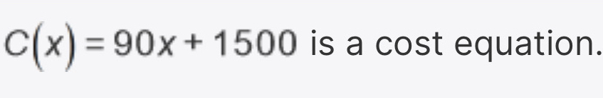 C(x)=90x+1500 is a cost equation.