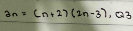 a_n=(n+2)(2n-3), Q3