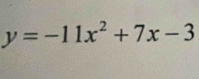 y=-11x^2+7x-3