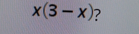 x(3-x) ?