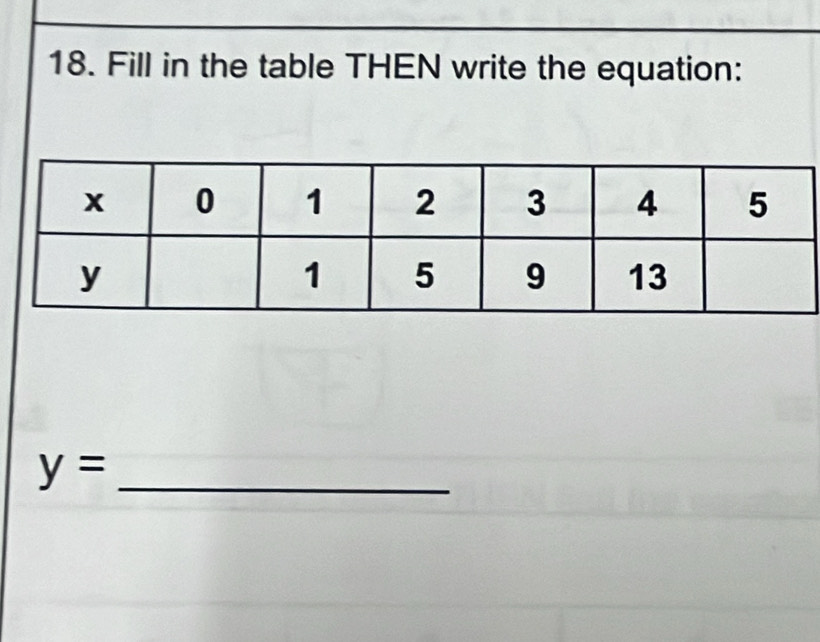 Fill in the table THEN write the equation:
y= _