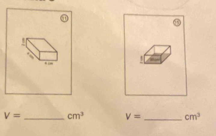 ⑪ 
⑮ 
a 
B 20 1m
4 cm
V= _
cm^3
V= _
cm^3