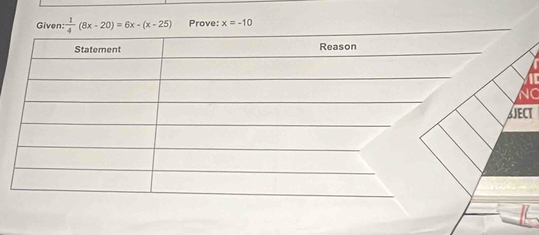 Given:  1/4 (8x-20)=6x-(x-25) Prove: x=-10
C 
T