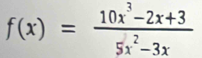 f(x)= (10x^3-2x+3)/5x^2-3x 