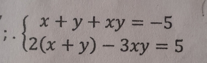 beginarrayl x+y+xy=-5 2(x+y)-3xy=5endarray.