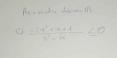 Resoudre daw in
 (-2x^2+x+1)/x^2-4 ≤ 0