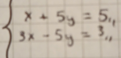 beginarrayl x+5y=5, 3x-5y=3,endarray.