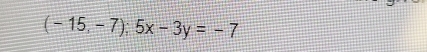 (-15,-7):5x-3y=-7