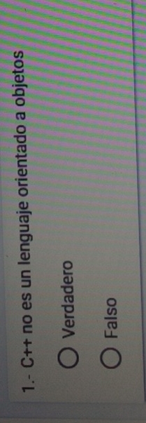 1.- C++ no es un lenguaje orientado a objetos
Verdadero
Falso