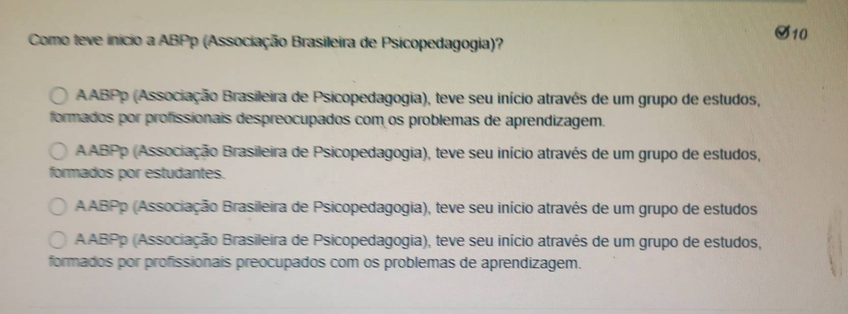 Como teve início a ABPp (Associação Brasileira de Psicopedagogia)?
AABPp (Associação Brasileira de Psicopedagogia), teve seu início através de um grupo de estudos,
formados por profissionais despreocupados com os problemas de aprendizagem.
AABPp (Associação Brasileira de Psicopedagogia), teve seu início através de um grupo de estudos,
formados por estudantes.
AABPp (Associação Brasileira de Psicopedagogia), teve seu início através de um grupo de estudos
AABPp (Associação Brasileira de Psicopedagogia), teve seu início através de um grupo de estudos,
formados por profissionais preocupados com os problemas de aprendizagem.