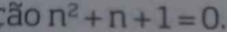 ão n^2+n+1=0.