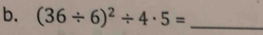 (36/ 6)^2/ 4· 5= _