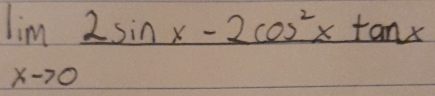 limlimits _xto 0frac 2sin x-2cos^2xtan x