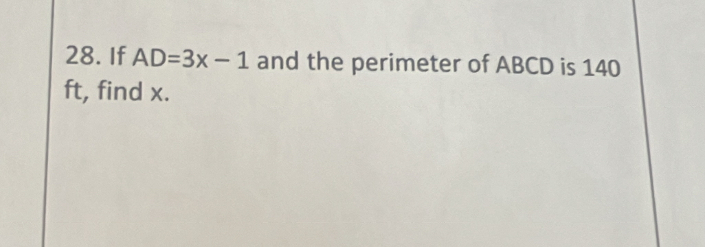 If AD=3x-1 and the perimeter of ABCD is 140
ft, find x.