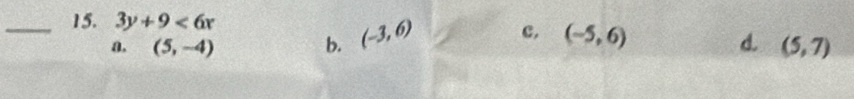 3y+9<6x</tex>
a. (5,-4) b. (-3,6) c, (-5,6) d. (5,7)