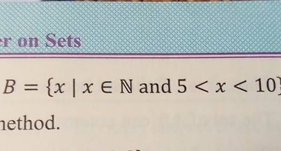 on Sets
B= x|x∈ N and 5
nethod.