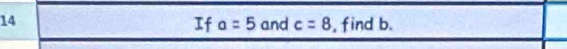 and c=8 , find b. 
If a=5