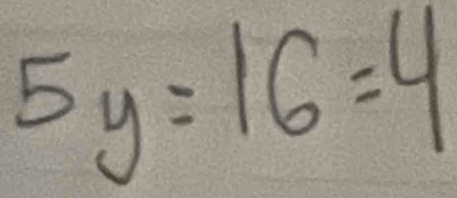 5y=16=4