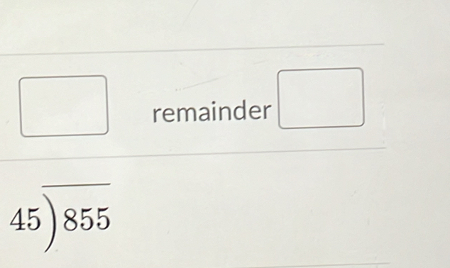 remainder □
45encloselongdiv 855