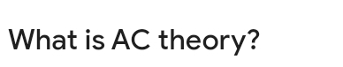 What is AC theory?