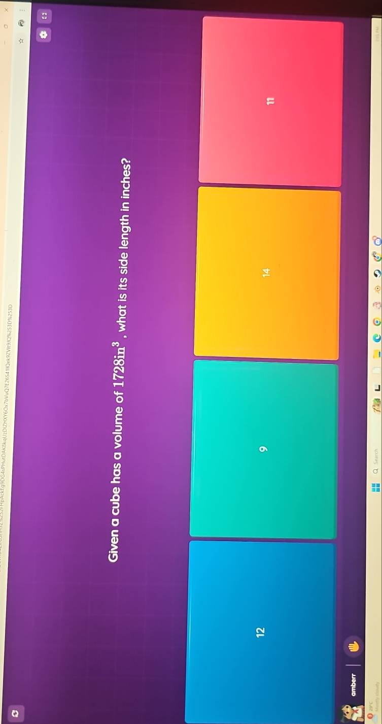 cEg9DG4sPHutDAK8kqUzDlZHXY6Ox7bVuQ7E26S41IQek9ZVIt9JQ%253D%253D
Given a cube has a volume of 1728in^3 , what is its side length in inches?
12
9
14
11
amberr