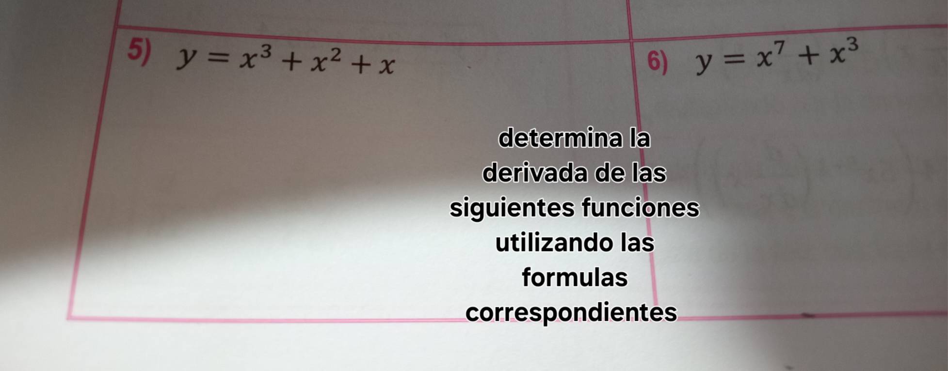 y=x^3+x^2+x y=x^7+x^3
6)
determina la
derivada de las
siguientes funciones
utilizando las
formulas
correspondientes