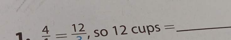 frac 4=frac 12 , SO 12cups= _