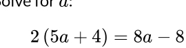 ie for a
2(5a+4)=8a-8