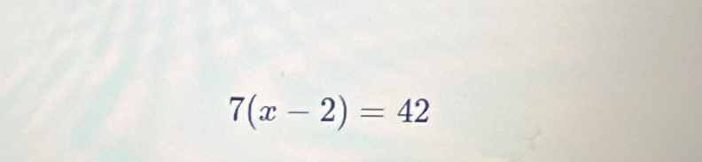 7(x-2)=42