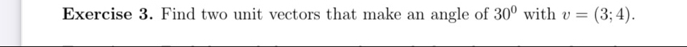 Find two unit vectors that make an angle of 30° with v=(3;4).