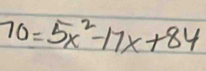 70=5x^2-17x+84