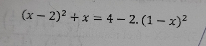 (x-2)^2+x=4-2.(1-x)^2