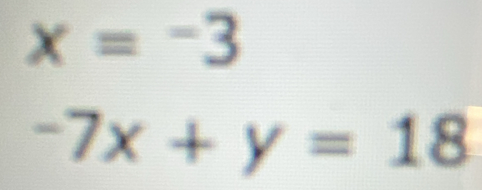 x=-3
-7x+y=18