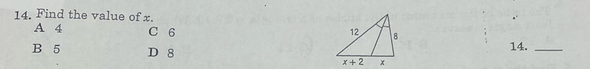 Find the value of x.
A 4 C 6
B 5 D 8
14._