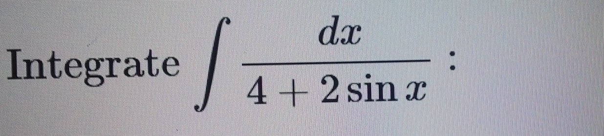 Integrate ∈t  dx/4+2sin x 