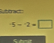 Subtrac
-5--2=□